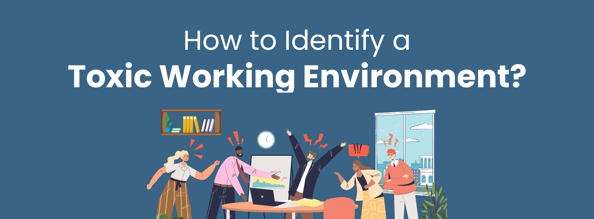 Recognizing the Signs of a Toxic Environment