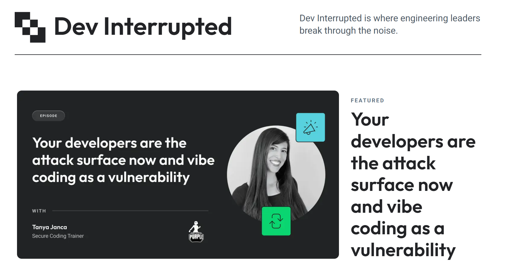 Dev Interrupted podcast episode "Your developers are the attack surface now and vibe coding as a vulnerability" with guest Tanya Janca